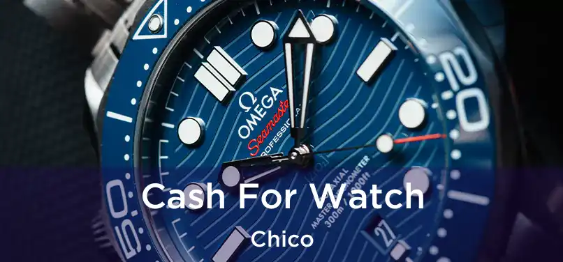  Cash For Watch Chico