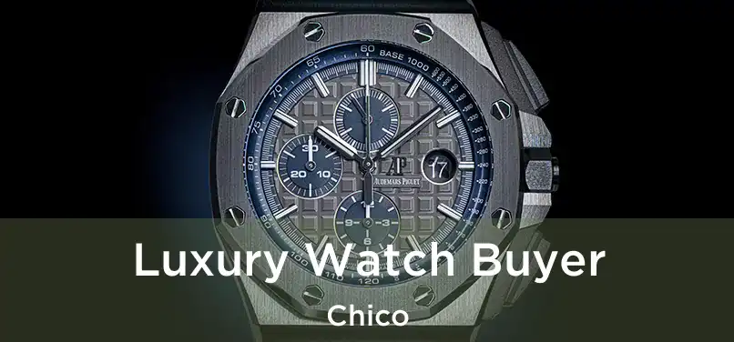  Luxury Watch Buyer Chico