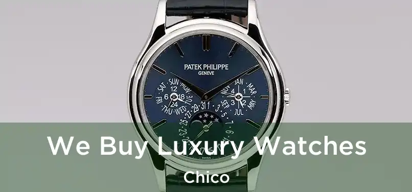  We Buy Luxury Watches Chico